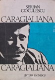 Cumpara ieftin Caragialiana - 1987 - Serban Cioculescu ($W276)
