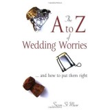 The A to Z of Wedding Worries: And How to Put Them Right