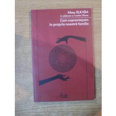CUM SUPRAVIETUIM IN PROPRIA NOASTRA FAMILIE de MONY ELKAIM , 2007 *PREZINTA SUBLINIERI IN TEXT CU EVIDENTIATORUL