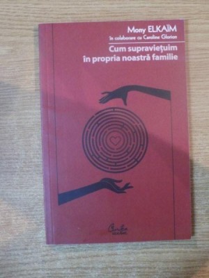 CUM SUPRAVIETUIM IN PROPRIA NOASTRA FAMILIE de MONY ELKAIM , 2007 *PREZINTA SUBLINIERI IN TEXT CU EVIDENTIATORUL foto