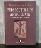 Baslez, Marie-Fran&ccedil;oise &ndash; Persecuțiile &icirc;n antichitate. Victime, eroi, martiri