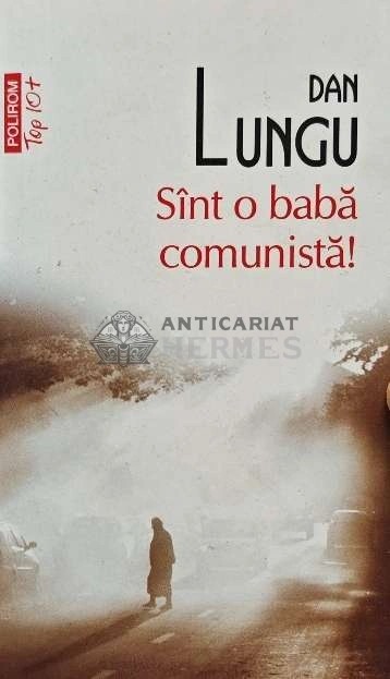 Sunt o baba comunista! - 2011 - Dan Lungu (AQ45)