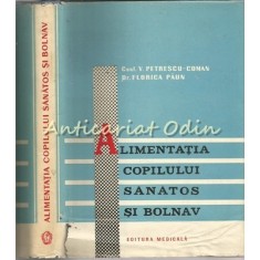 Alimentatia Copilului Sanatos Si Bolnav - V. Petrescu-Coman - Tiraj: 4145 Ex.