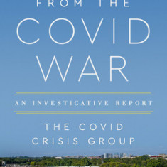 Lessons from the Covid War: An Investigative Report