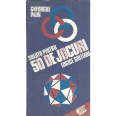Solutii pentru 50 de jocuri logice solitare - Gheorghe Paun