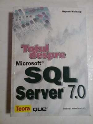 Totul despre Microsoft SQL Server 7.0 - Stephen WYNKOOP foto