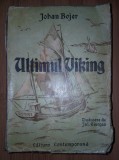Johan Bojer - Ultimul Viking (Editura Contemporană, interbelica)