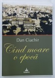 CAND MOARE O EPOCA de DAN CIACHIR , 2009