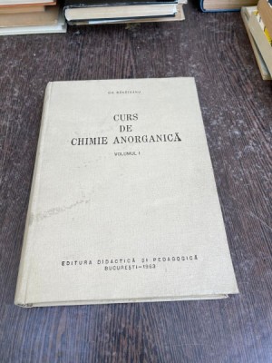 Gheorghe Banateanu - Curs de chimie anorganica (volumul 1) foto