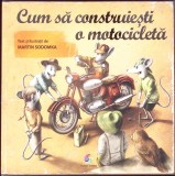 Cum sa construiesti o motocicleta - Martin Sodomka, Corint, 2019, Cartonata, Romana, Carte ilustrata pentru copii