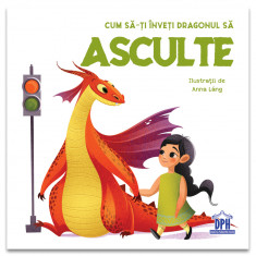 Cum Sa-Ti Inveti Dragonul Sa Asculte, Eleonora Fornasar - Editura DPH