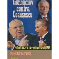 Gorbaciov contra Ceaușescu - Paperback brosat - Vladimir Alexe - Ştefan