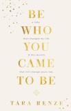 Be Who You Came To Be: A Note That Changed My Life &amp;amp; The Secrets That Will Change Yours Too