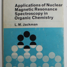 APPLICATIONS OF NUCLEAR MAGNETIC RESONANCE SPECTROSCOPY IN ORGANIC CHEMISTRY by L. M. JACKMAN , 1966