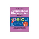 The Essential Homeschool Kindergarten Workbook: 135 Fun Curriculum-Based Activities to Build Reading, Writing, and Math Skills!