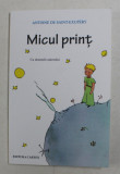 MICUL PRINT de ANTOINE DE SAINT- EXUPERY , cu ilustratiile autorului , 2017