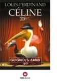 Guignol&#039;s Band I si II - Louis-Ferdinand Celine