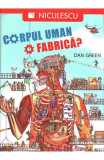 Corpul uman. O fabrică? - Paperback brosat - Dan Green - Niculescu