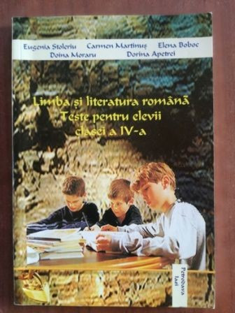 Limba si literatura romana teste pentru elevii clasei a IV-a- Eugenia Stoleriu, Carmen Martinus