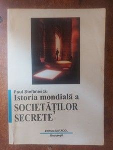 Istoria mondiala a societatilor secrete- Paul Stefanescu