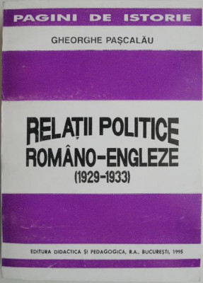 Relatii politice romano-engleze (1929-1933) &amp;ndash; Gheorghe Pascalau foto