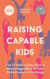 Raising Capable Kids: The 12 Habits Every Parent Needs Regardless of Their Child's Label or Challenge