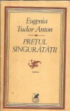 Cumpara ieftin Pretul singuratatii - Eugenia Tudor Anton