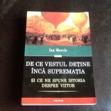 De ce vestul detine inca suprematia si ce ne spune istoria despre viitor - Ian Morris