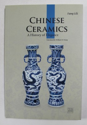 CHINESE CERAMICS - A HISTORY OF ELEGANCE by FANG LILI , 2010 foto