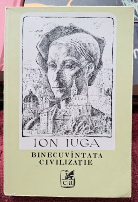 Binecuvantata civilizatie - Ion Iuga Contine dedicatie, data si semnatura autorului foto