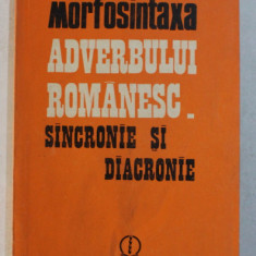 MORFOSINTAXA ADVERBULUI ROMANESC SINCRONIE SI DIACRONIE de GEORGETA CIOMPEC , 1985