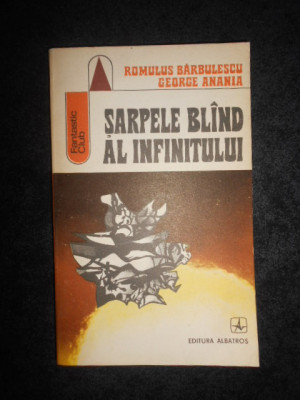 ROMULUS BARBULESCU, GEORGE ANANIA - SARPELE BLAND AL INFINITULUI foto