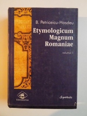 ETYMOLOGICUM MAGNUM ROMANIAE de B. PETRICEICU-HASDEU, VOLUMUL I, 1998 foto