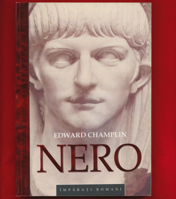 &quot;Nero&quot; - Edward Champlin - Colectia Imparati Romani, Editura Bic All 2007