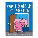 How I Broke Up with My Colon