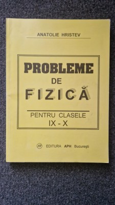 PROBLEME DE FIZICA PENTRU CLASELE IX-X - Anatolie Hristev foto