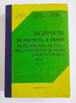 Normativ De Protectie A Muncii Pentru Industria De utilaj Greu (Volumul 1) foto