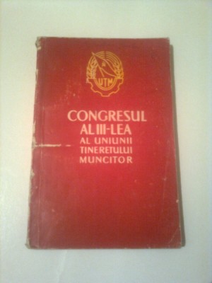 CONGRESUL AL III- LEA AL UNIUNII TINERETULUI MUNCITOR ( 18-20 AUG. 1960 ) foto