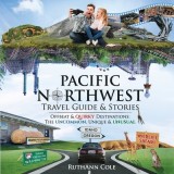 Pacific Northwest Travel Guide &amp;amp; Stories Offbeat &amp;amp; Quirky Destinations: The Uncommon, Unique &amp;amp; Unusual