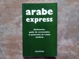 Arabe-express / dictionnaire , guide de conversation et grammaire de l&#039;arabe moderne - Patanian Antranakis