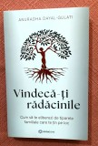 Vindeca-ti radacinile. Cum sa te eliberezi de tiparele familiale care te tin pe loc. Editura Bookzone, 2024 - Anuradha Dayal-Gulati