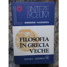 Gheorghe Vladutescu - Filosofia in grecia veche