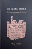 Carti in engleza: The Epistles of John Origins Authorship Purpose Hugo Mendez