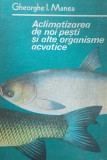 GGHEORGHE I. MANEA - ACLIMATIZAREA DE NOI PESTI SI ALTE ORGANISME ACVATICE, 1985