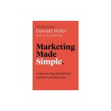 Marketing Made Simple: A Step-By-Step Storybrand Guide for Any Business