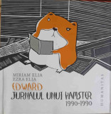 EDWARD, JURNALUL UNUI HAMSTER 1990-1990-MIRIAM ELIA, EZRA ELIA, Humanitas