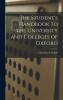 The Student&#039;s Handbook to the University and Colleges of Oxford