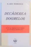 DECADEREA DOGMELOR , CUM AU DIZOLVAT EVREII CULTURA EUROPEANA de ILARIU DOBRIDOR , 1999