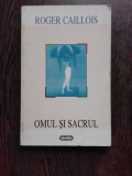 OMUL SI SACRUL - ROGER CAILLOIS