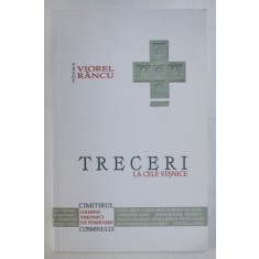 TRECERI LA CELE VESNICE , CIMITIRUL COSMINULUI , OAMENI VREDNICI DE POMENIRE de VIOREL RANCU , 2019